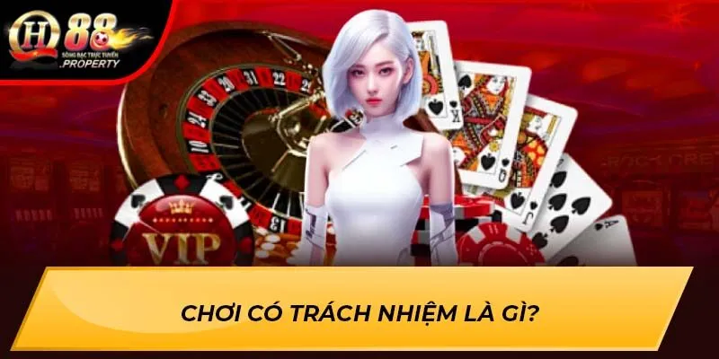 Chơi có trách nhiệm là gì? Chơi có trách nhiệm là gì?