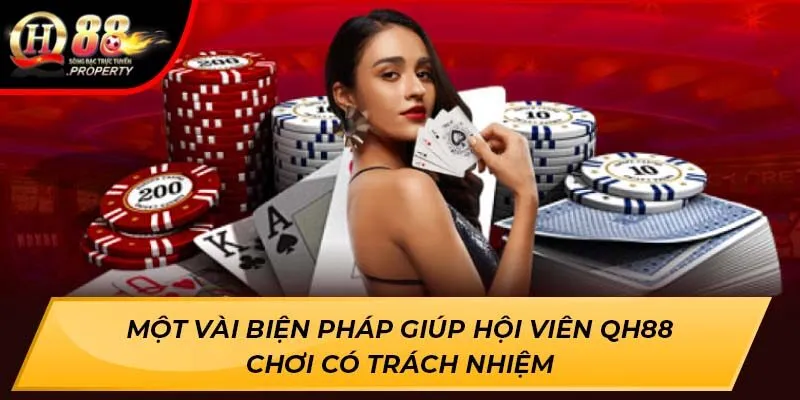 Một vài biện pháp giúp hội viên QH88 chơi có trách nhiệm Một vài biện pháp giúp hội viên QH88 chơi có trách nhiệm