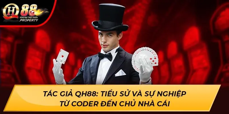 Tác giả Qh88: Tiểu sử và sự nghiệp từ coder đến chủ nhà cái Tác giả Qh88: Tiểu sử và sự nghiệp từ coder đến chủ nhà cái